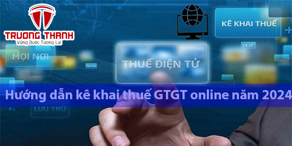 Hướng dẫn kê khai thuế GTGT online năm 2024