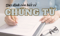 Quy định cần biết về chứng từ