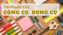 Hướng dẫn tài khoản 153 - Công cụ, dụng cụ