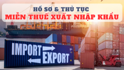 Hồ sơ và thủ tục miễn thuế xuất nhập khẩu