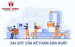 Những sai sót khi quyết toán thuế thường gặp ở công ty về sản xuất