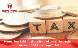 Những lưu ý khi quyết toán thuế thu nhập cá nhân cuối năm 2023 mà ít người biết