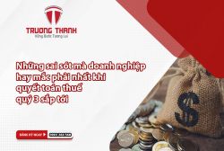 Những sai sót mà doanh nghiệp hay mắc phải khi kê khai và hoàn thiện hồ sơ thuế Quý 3-2023