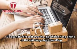 Những lưu ý với doanh nghiệp và cá nhân kinh doanh online khi quyết toán thuế