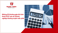 Những lỗi thường gặp khi tính thuế GTGT mà các doanh nghiệp thường xuyên mắc phải