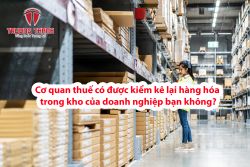 Cơ quan thuế có được kiểm kê lại hàng hóa trong kho của doanh nghiệp bạn không?