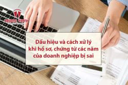 Dấu hiệu và cách xử lý khi hồ sơ, chứng từ các năm của doanh nghiệp bị sai