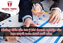 Những điều cần lưu ý khi doanh nghiệp của bạn quyết toán thuế cuối năm