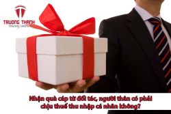 Nhận quà cáp từ đối tác, người thân có phải chịu thuế thu nhập cá nhân không?