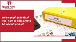 Hồ sơ quyết toán thuế cuối năm có gồm những hồ sơ chứng từ gì?