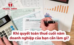 Khi quyết toán thuế cuối năm doanh nghiệp của bạn cần làm gì?