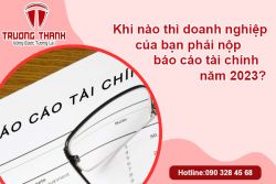 Khi nào thì doanh nghiệp của bạn phải nộp báo cáo tài chính năm 2023 ?