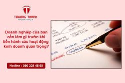 Doanh nghiệp của bạn cần làm gì trước khi tiến hành các hoạt động kinh doanh quan trọng?