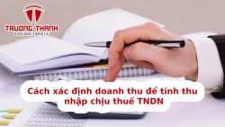 Cách xác định doanh thu để tính thu nhập chịu thuế TNDN