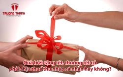 Quà biếu tặng tết, thưởng tết có phải chịu thuế thu nhập cá nhân hay không?