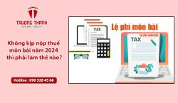 Không kịp nộp thuế môn bài năm 2024 thì phải làm thế nào?