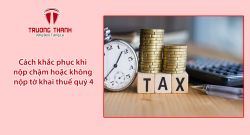 Cách khắc phục khi nộp chậm hoặc không nộp tờ khai thuế quý 4