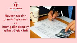 Nguyên tắc tính giảm trừ gia cảnh và hướng dẫn đăng ký giảm trừ gia cảnh