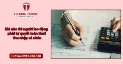 Khi nào thì người lao động phải tự quyết toán thuế thu nhập cá nhân