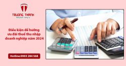 Điều kiện để hưởng ưu đãi thuế thu nhập doanh nghiệp năm 2024