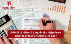 Đối với cá nhân có 2 nguồn thu nhập thì sẽ quyết toán thuế TNCN như thế nào?