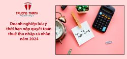 Doanh nghiệp lưu ý thời hạn nộp quyết toán thuế thu nhập cá nhân năm 2024