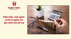 Điều kiện, mức giảm và hồ sơ giảm trừ gia cảnh cho bố mẹ