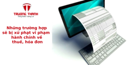 Những trường hợp sẽ bị xử phạt vi phạm hành chính về thuế, hóa đơn