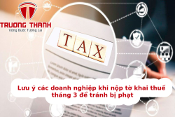 Lưu ý các doanh nghiệp khi nộp tờ khai thuế tháng 3 để tránh bị phạt