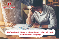 Những hành động vi phạm hành chính về thuế và hình thức xử phạt