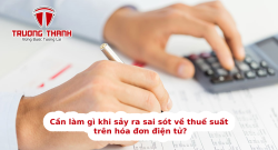 Cần làm gì khi sảy ra sai sót về thuế suất trên hóa đơn điện tử?