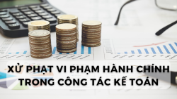 Quy định về xử phạt vi phạm hành chính trong công tác kế toán