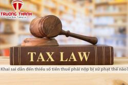 Khai sai dẫn đến thiếu số tiền thuế phải nộp bị xử phạt thế nào?