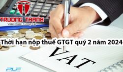 Thời hạn nộp thuế GTGT quý 2 năm 2024