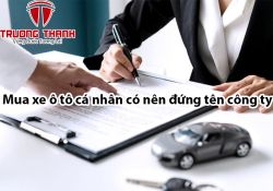 Mua xe ô tô cá nhân có nên đứng tên công ty không?