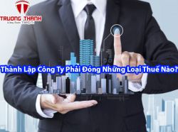 Thành Lập Công Ty Phải Đóng Những Loại Thuế Nào?