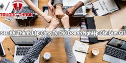 Sau Khi Thành Lập Công Ty Chủ Doanh Nghiệp Cần Làm Gì?