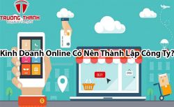 Kinh Doanh Online Có Nên Thành Lập Công Ty ?