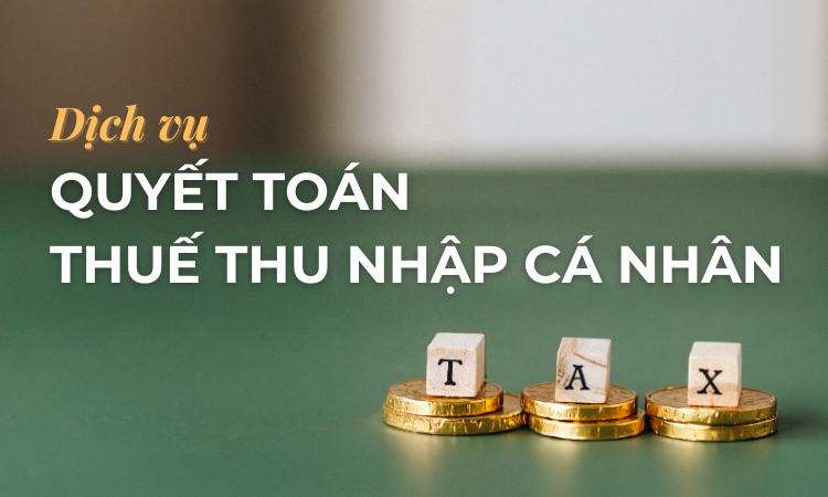 Dịch vụ quyết toán thuế thu nhập cá nhân