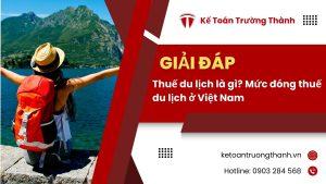 Thuế du lịch là gì? Mức đóng thuế du lịch ở Việt Nam