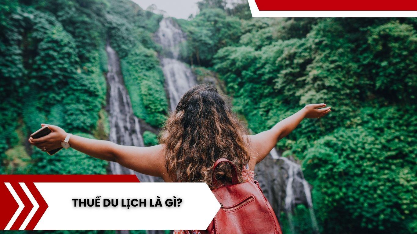 Thuế du lịch là gì? Mức đóng thuế du lịch ở Việt Nam