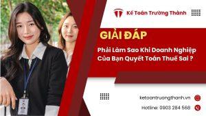 Phải Làm Sao Khi Doanh Nghiệp Của Bạn Quyết Toán Thuế Sai ?