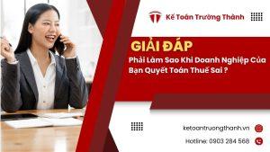Phải Làm Sao Khi Doanh Nghiệp Của Bạn Quyết Toán Thuế Sai ?