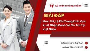 Mức Phí, Lệ Phí Trong Lĩnh Vực Xuất Nhập Cảnh Và Cư Trú Tại Việt Nam