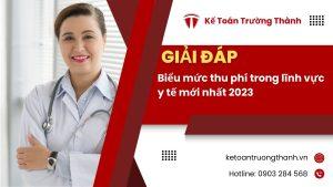 Biểu Mức Thu Phí Trong Lĩnh Vực Y Tế Mới Nhất 2023