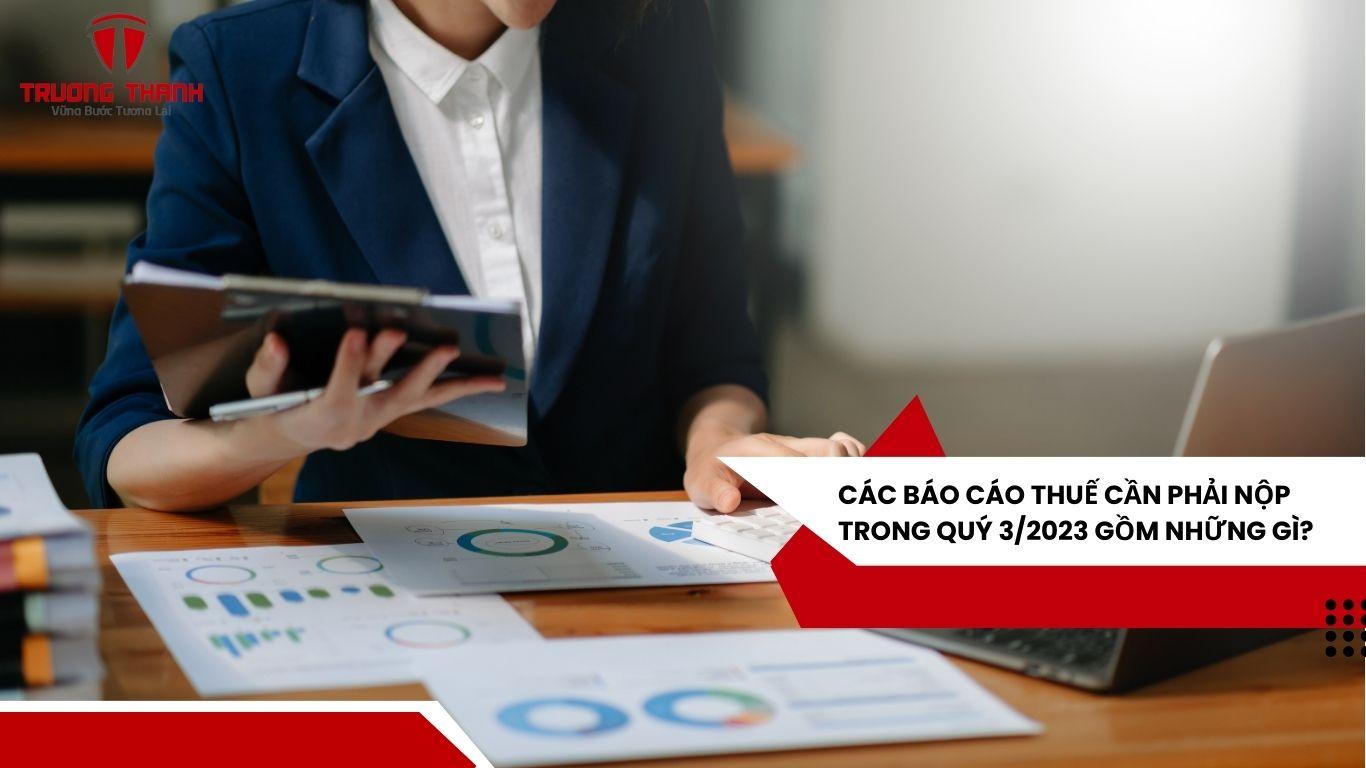 Những Lưu Ý Khi Nộp Tờ Khai Và Báo Cáo Thuế Quý 3/2023 Sắp Tới.