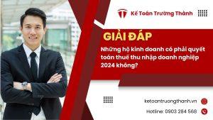 Những hộ kinh doanh có phải quyết toán thuế thu nhập doanh nghiệp 2024 không?