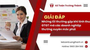 Những lỗi thường gặp khi tính thuế GTGT mà các doanh nghiệp thường xuyên mắc phải