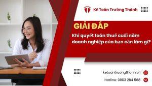 Khi Quyết Toán Thuế Cuối Năm Doanh Nghiệp Của Bạn Cần Làm Gì?