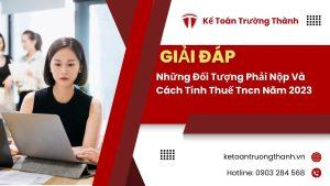 Những Đối Tượng Phải Nộp Và Cách Tính Thuế Tncn Năm 2023